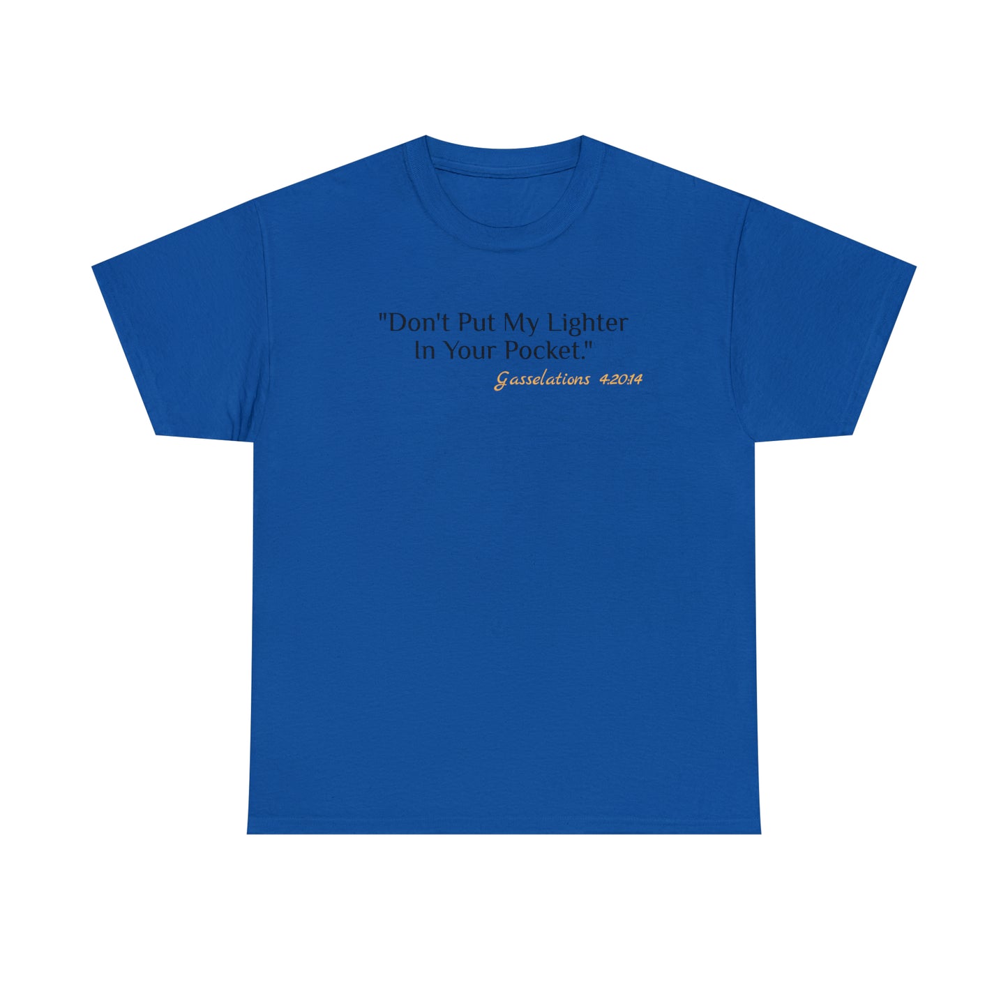 Don't Put My Lighter In Your Pocket - Gasselations T shirt