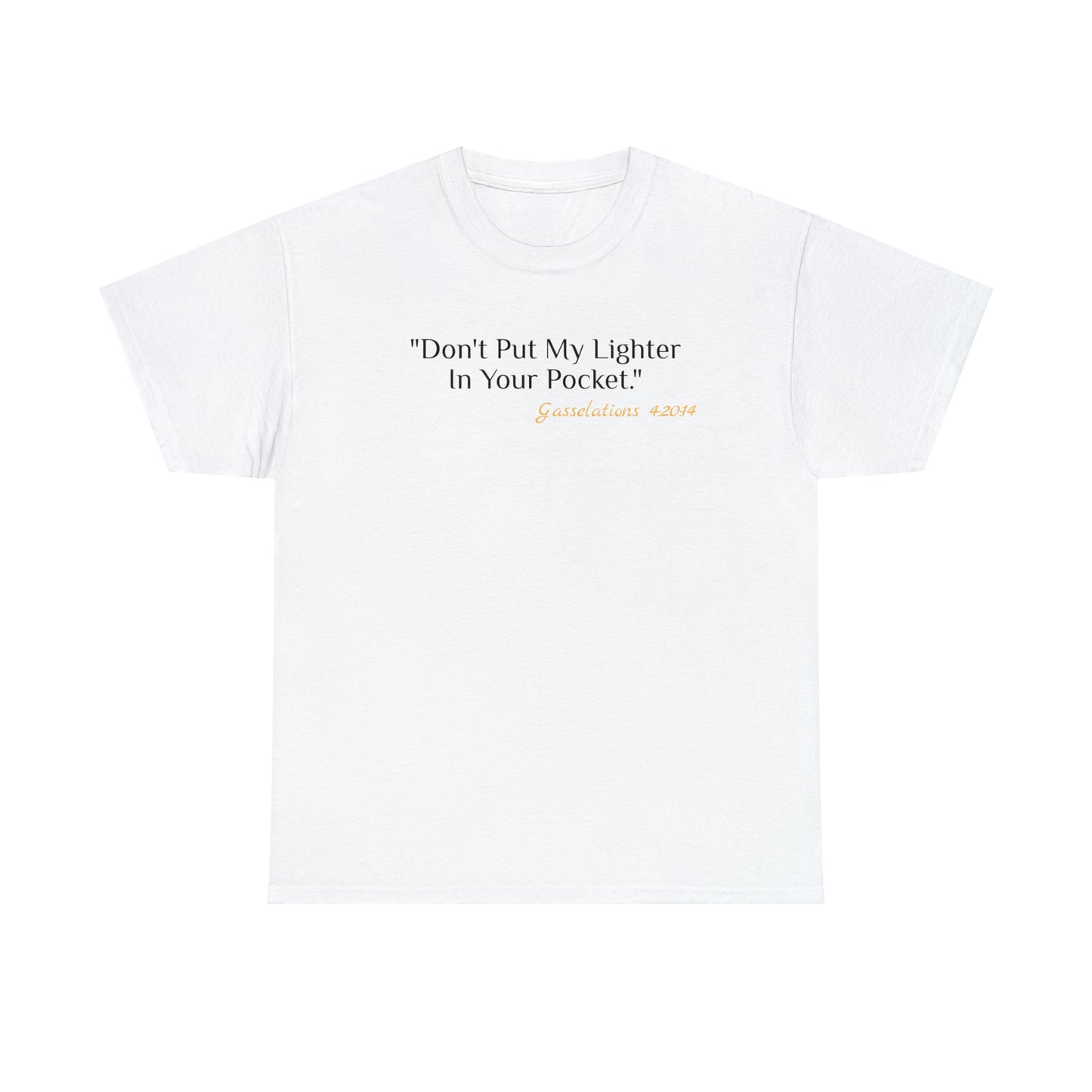 Don't Put My Lighter In Your Pocket - Gasselations T shirt white front