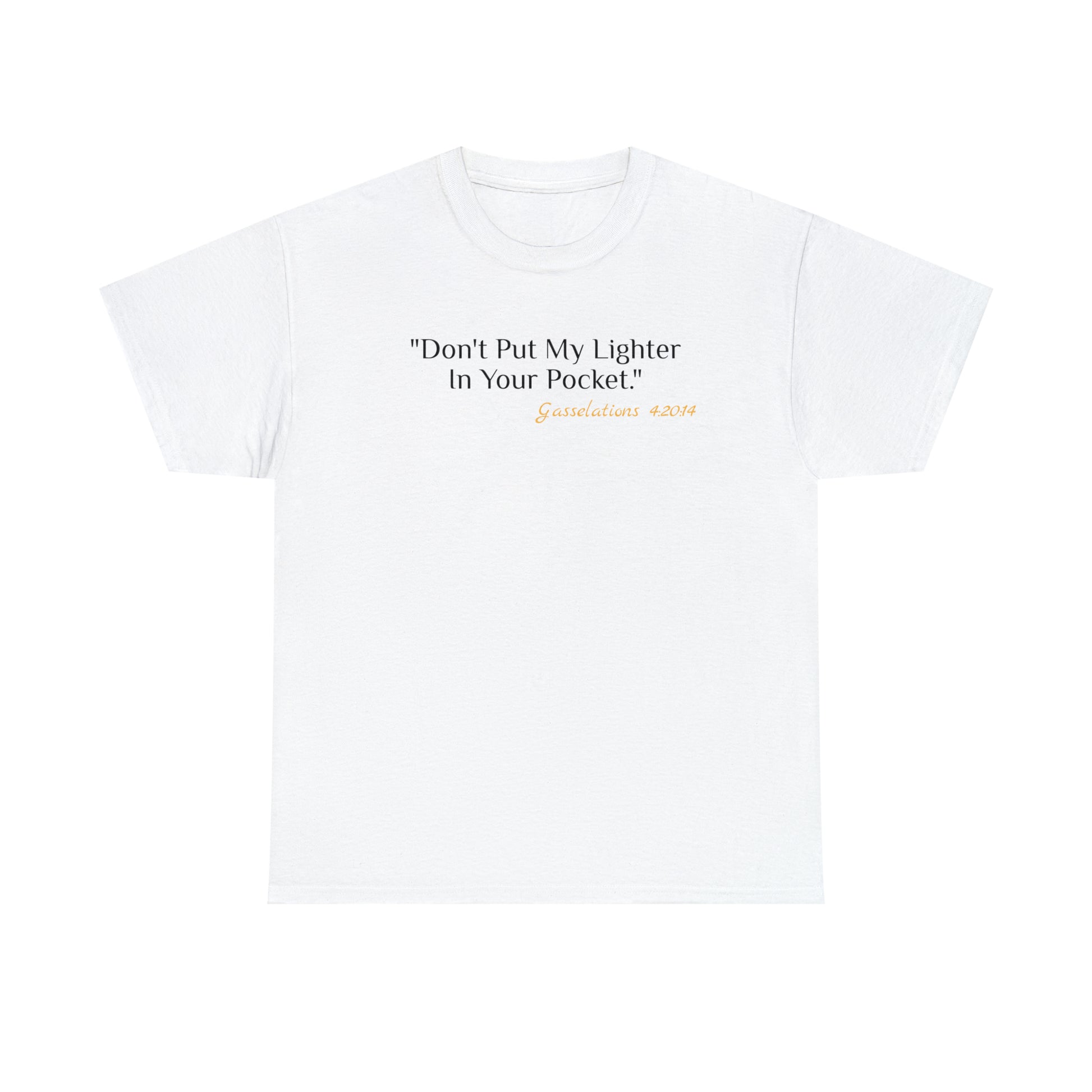 Don't Put My Lighter In Your Pocket - Gasselations T shirt white front