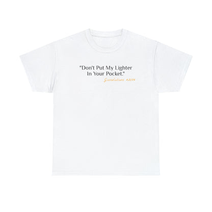 Don't Put My Lighter In Your Pocket - Gasselations T shirt white front