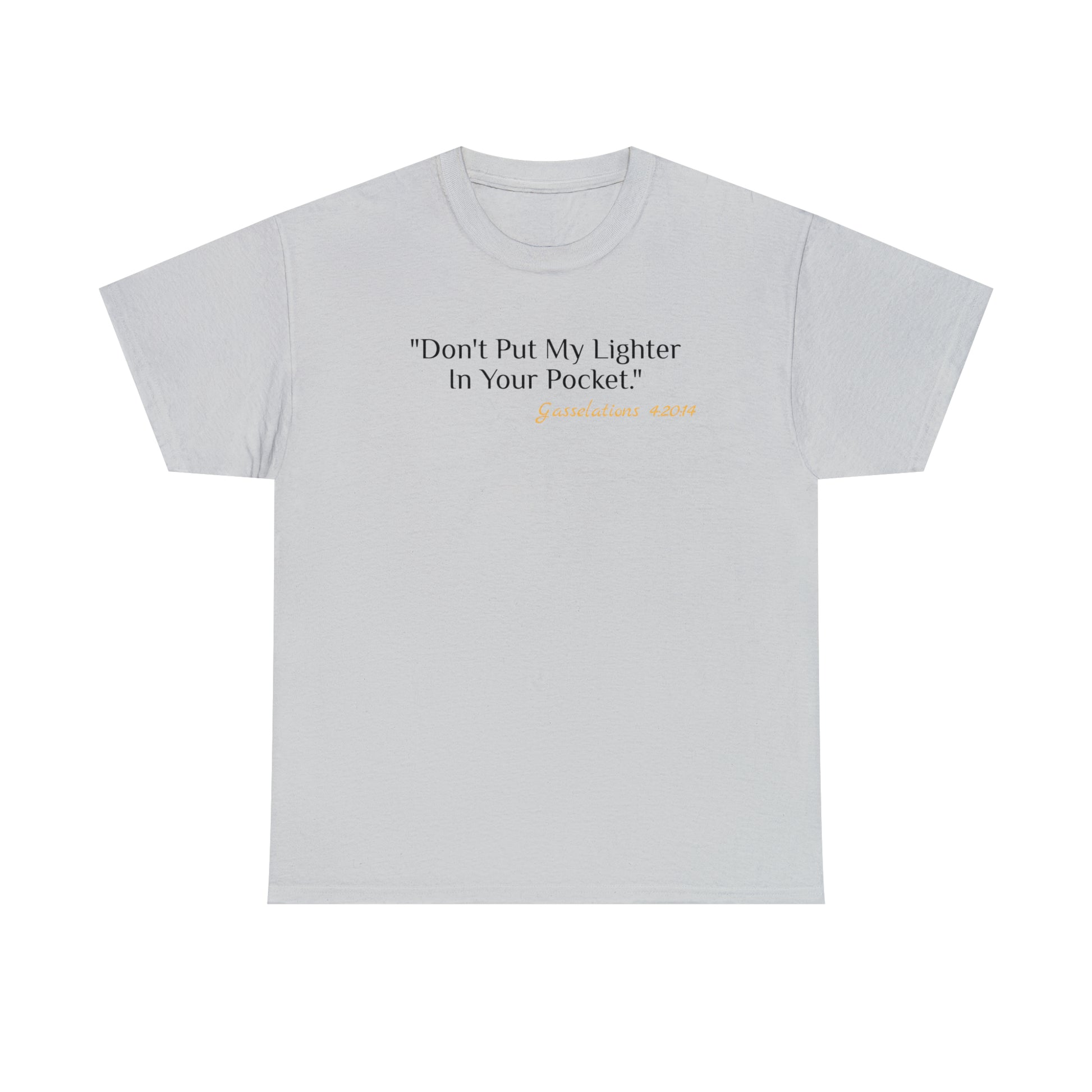 Don't Put My Lighter In Your Pocket - Gasselations T shirt grey front