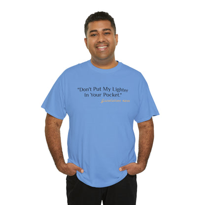 Don't Put My Lighter In Your Pocket - Gasselations T shirt