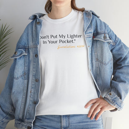 Don't Put My Lighter In Your Pocket - Gasselations T shirt