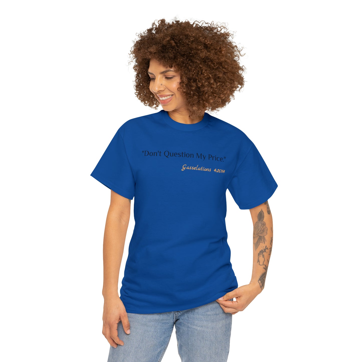 Don't Question My Price - Gasselations T shirt