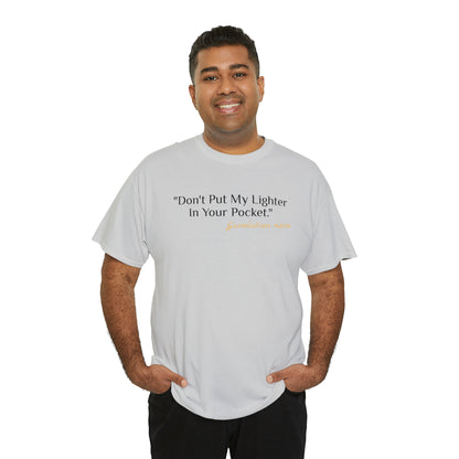 Don't Put My Lighter In Your Pocket - Gasselations T shirt