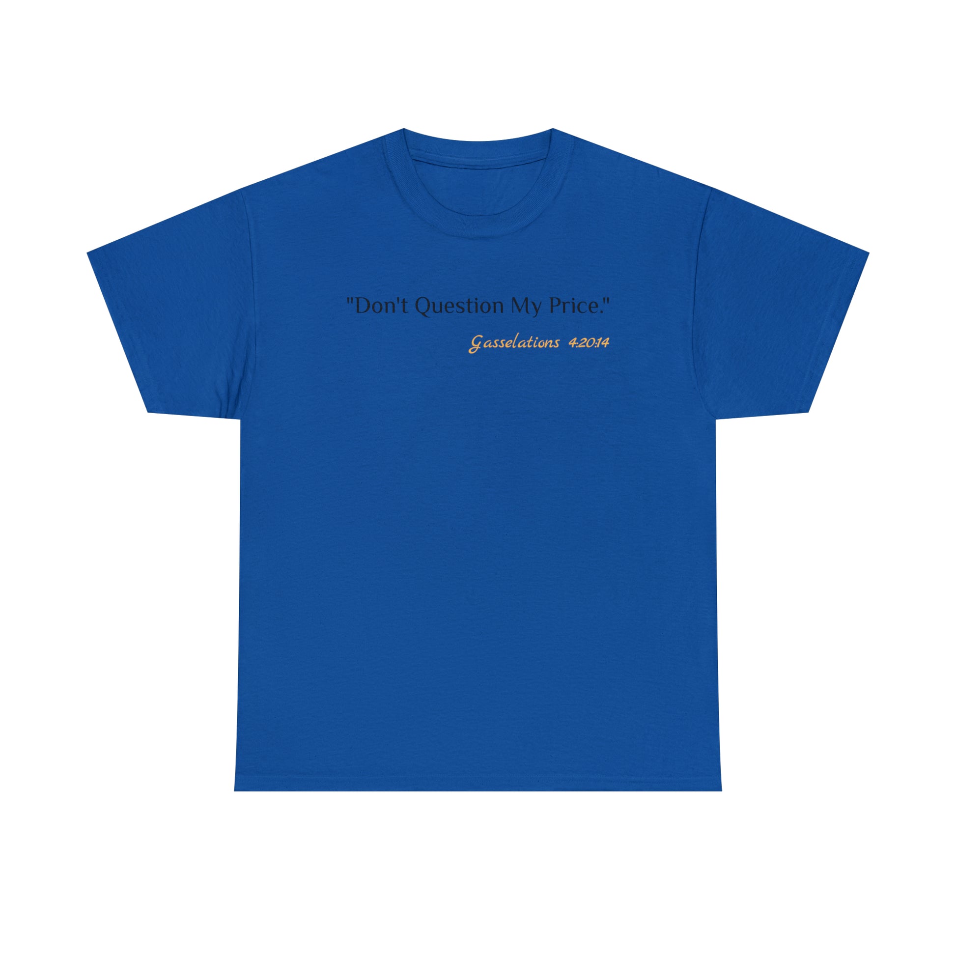 Don't Question My Price - Gasselations T shirt blue front