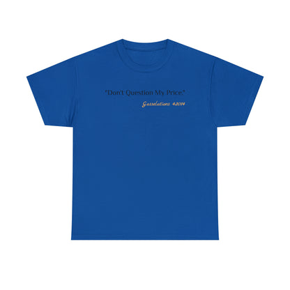 Don't Question My Price - Gasselations T shirt blue front