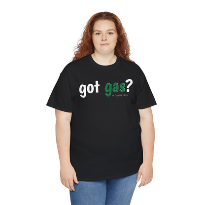 Got Gas? Unisex Heavy Cotton Tee