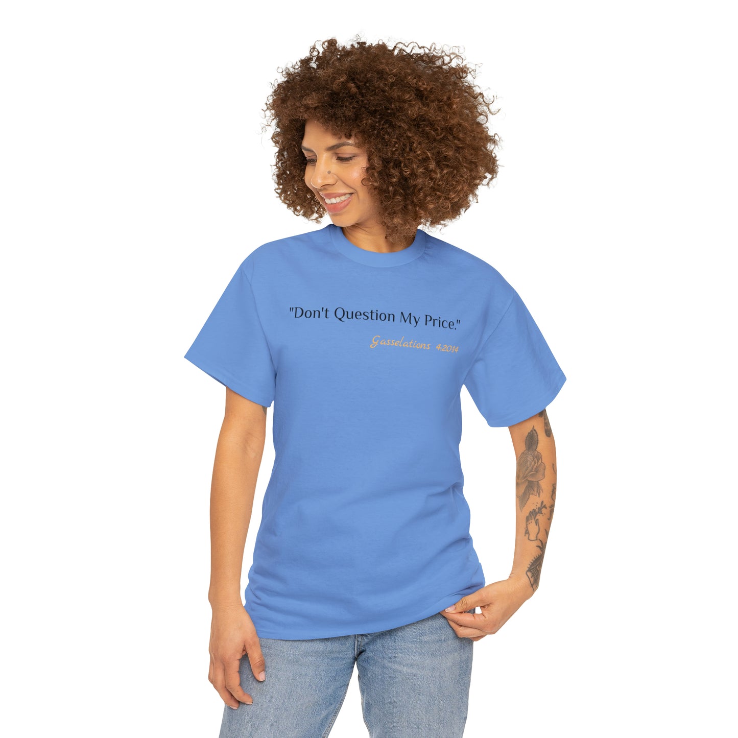 Don't Question My Price - Gasselations T shirt