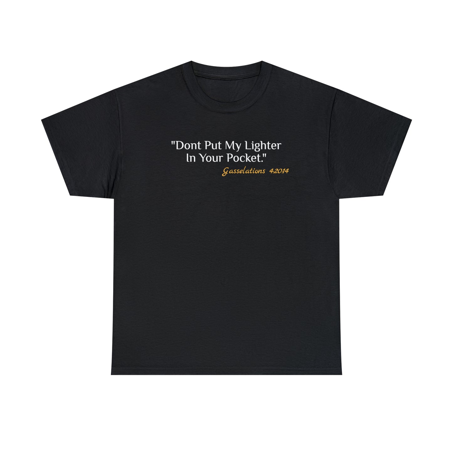 Don't Put My Lighter In Your Pocket - Gasselations T shirt front black