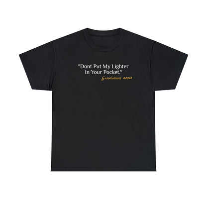 Don't Put My Lighter In Your Pocket - Gasselations T shirt front black