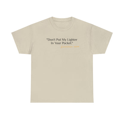 Don't Put My Lighter In Your Pocket - Gasselations T shirt