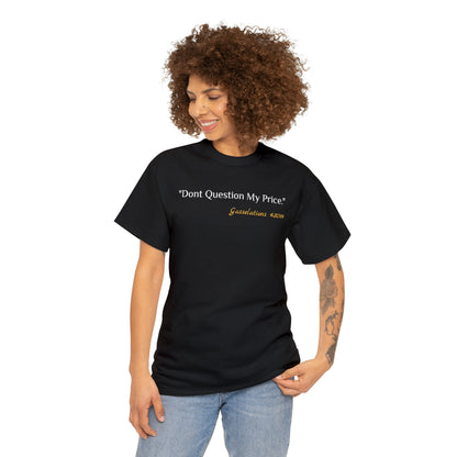 Don't Question My Price - Gasselations T shirt