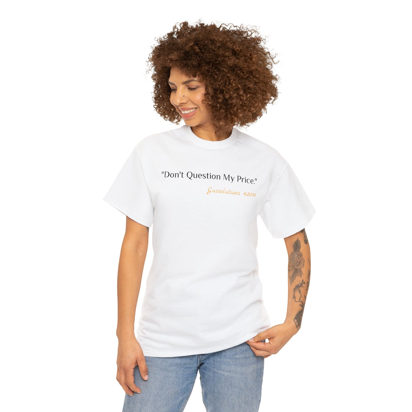 Don't Question My Price - Gasselations T shirt