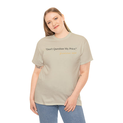 Don't Question My Price - Gasselations T shirt