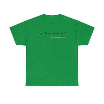 Don't Question My Price - Gasselations T shirt green front