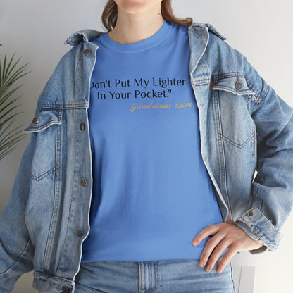 Don't Put My Lighter In Your Pocket - Gasselations T shirt