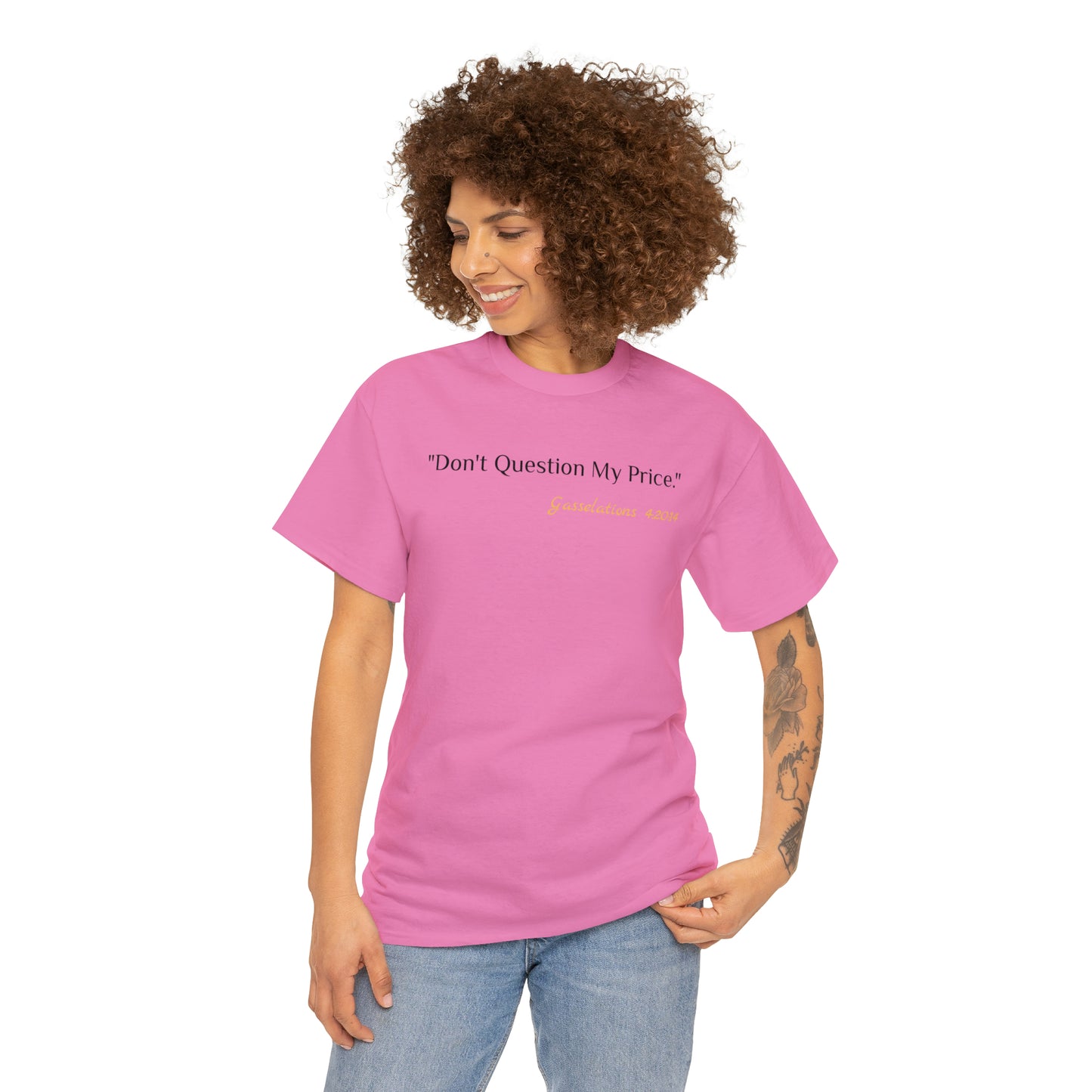 Don't Question My Price - Gasselations T shirt