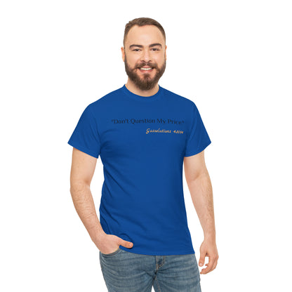 Don't Question My Price - Gasselations T shirt