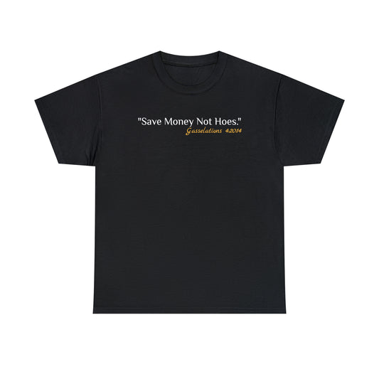 Save Money Not Hoes - Gasselations T shirt