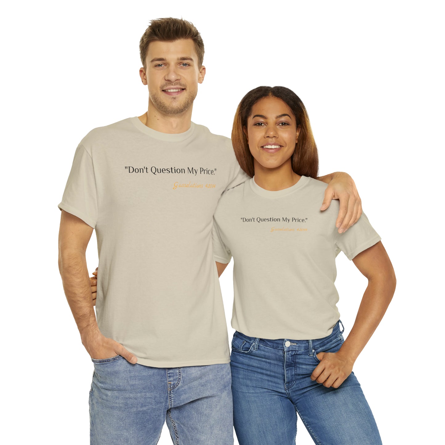 Don't Question My Price - Gasselations T shirt