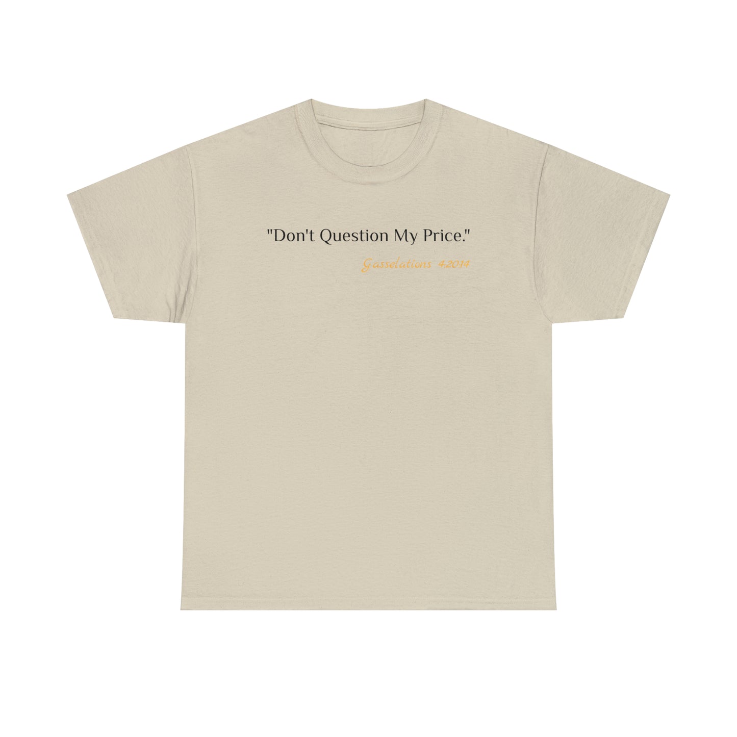 Don't Question My Price - Gasselations T shirt