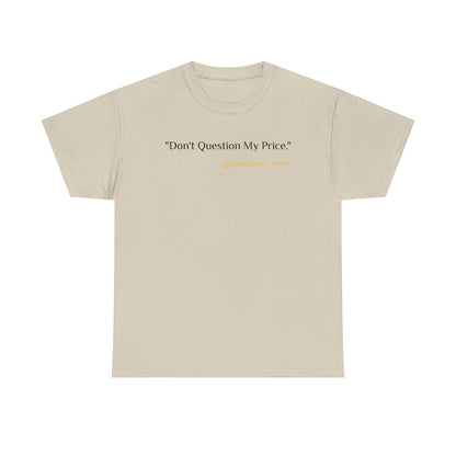 Don't Question My Price - Gasselations T shirt