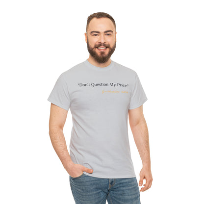 Don't Question My Price - Gasselations T shirt