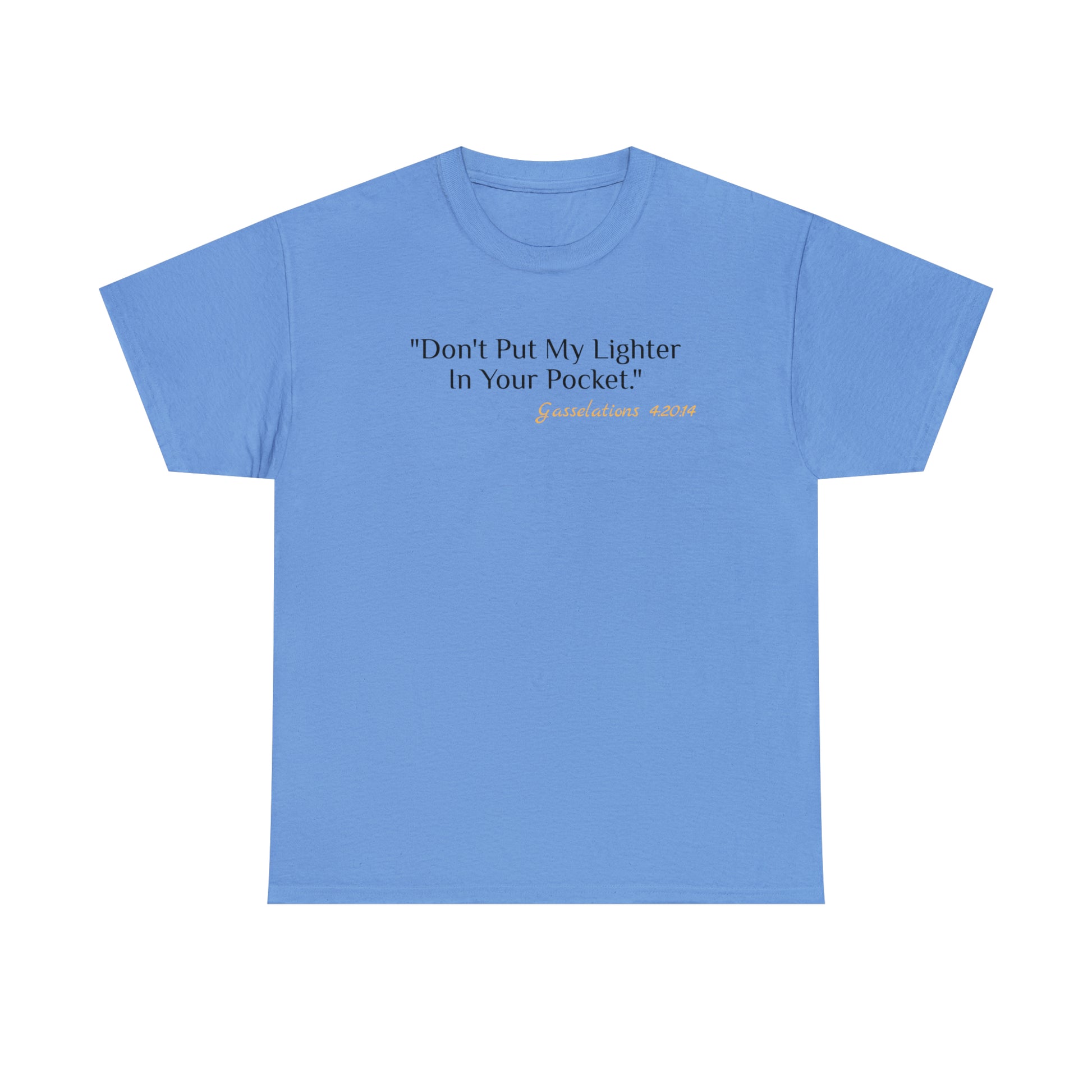 Don't Put My Lighter In Your Pocket - Gasselations T shirtfront baby blue