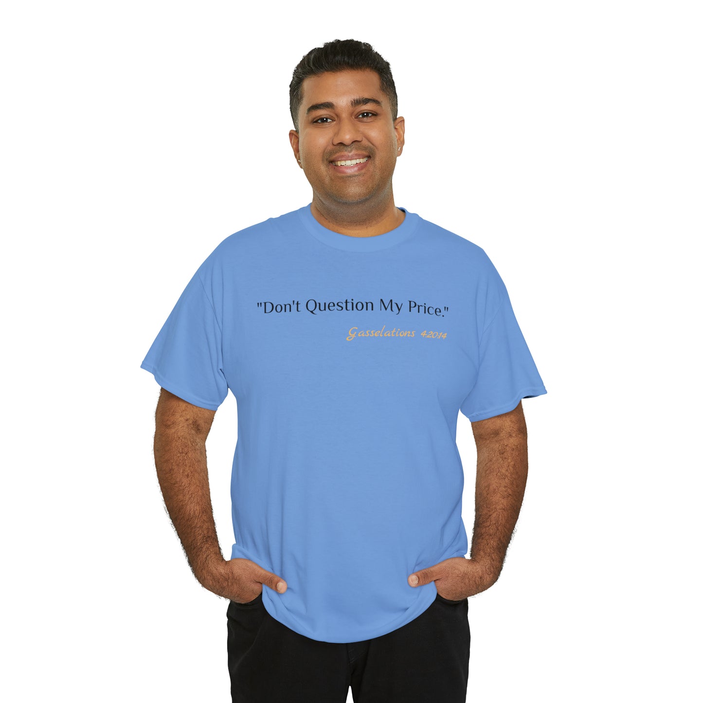 Don't Question My Price - Gasselations T shirt