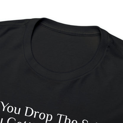 If You Drop The Splif - Gasselations T shirt