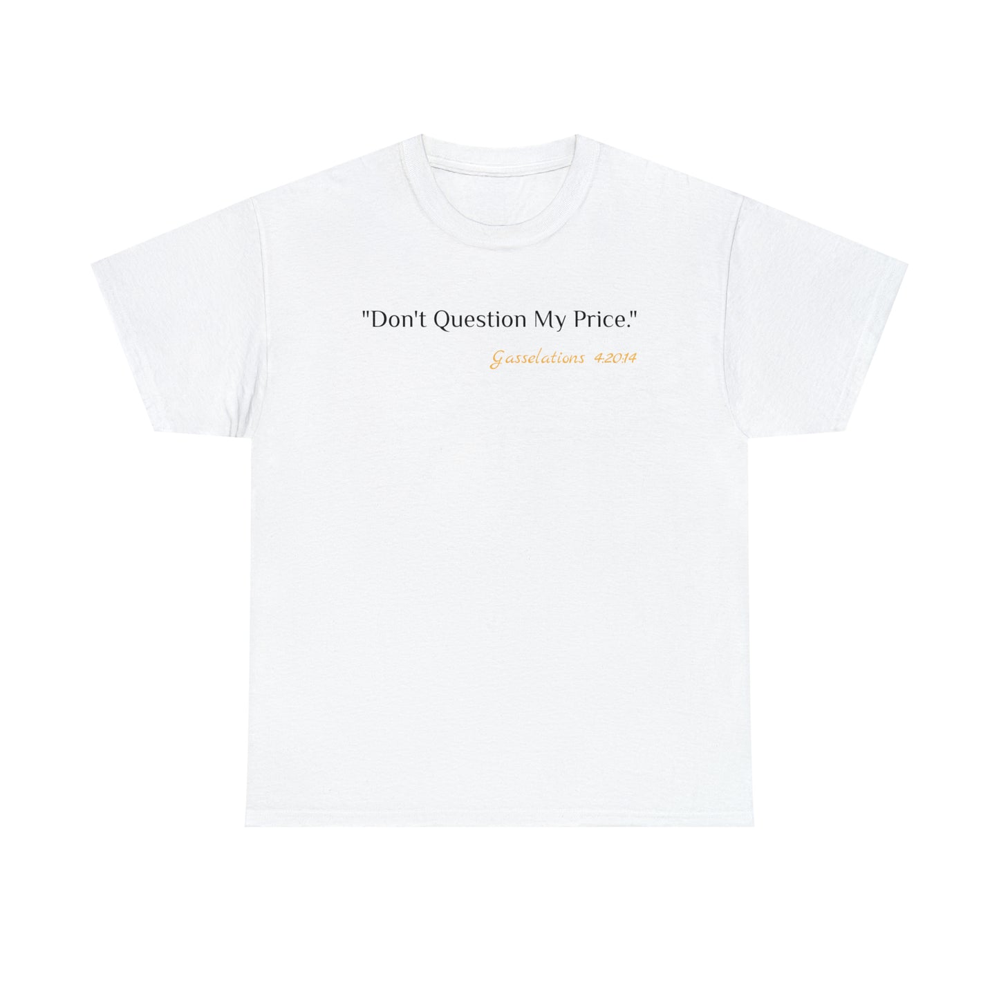 Don't Question My Price - Gasselations T shirt