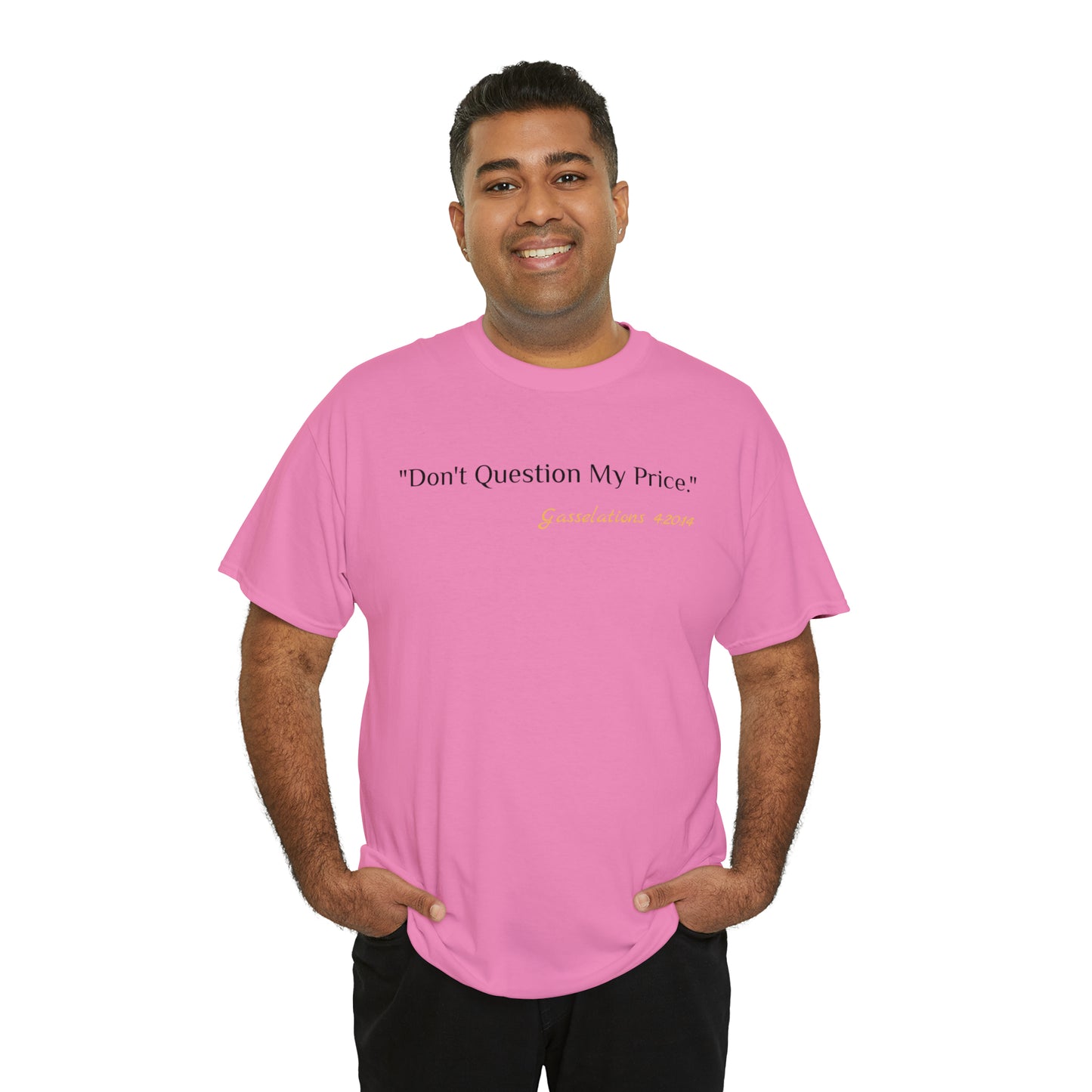 Don't Question My Price - Gasselations T shirt