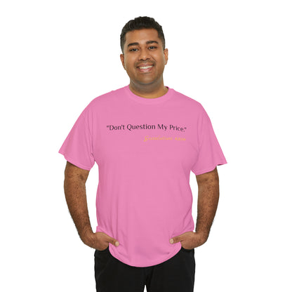 Don't Question My Price - Gasselations T shirt