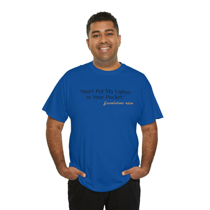 Don't Put My Lighter In Your Pocket - Gasselations T shirt