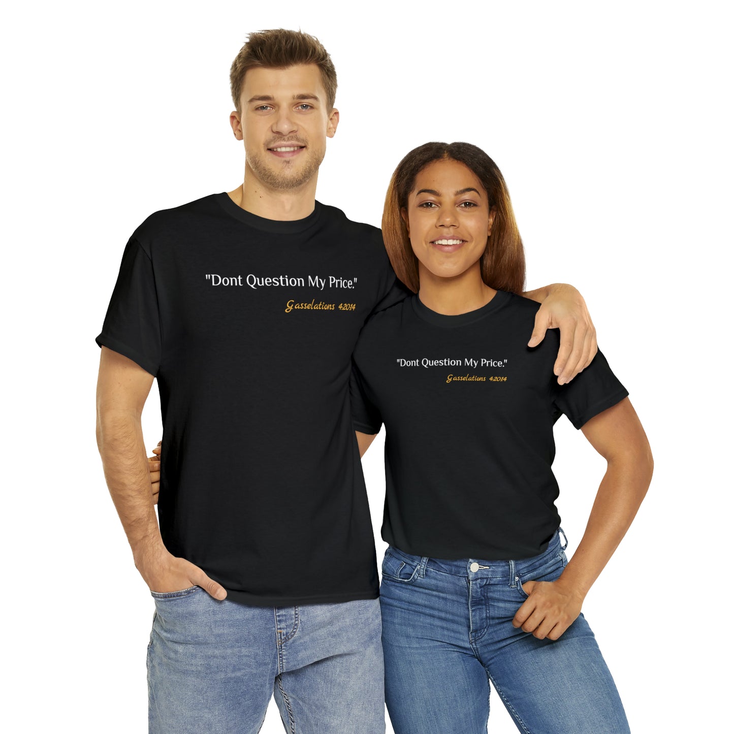 Don't Question My Price - Gasselations T shirt