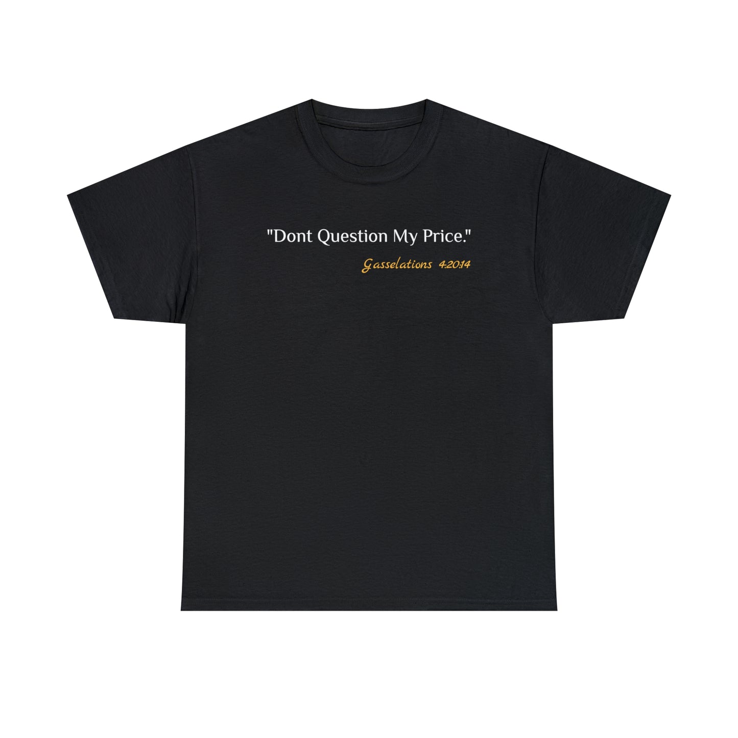 Don't Question My Price - Gasselations T shirt black front