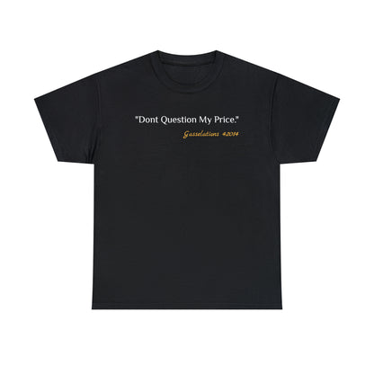 Don't Question My Price - Gasselations T shirt black front