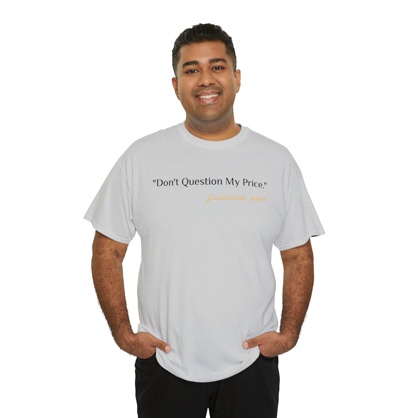 Don't Question My Price - Gasselations T shirt