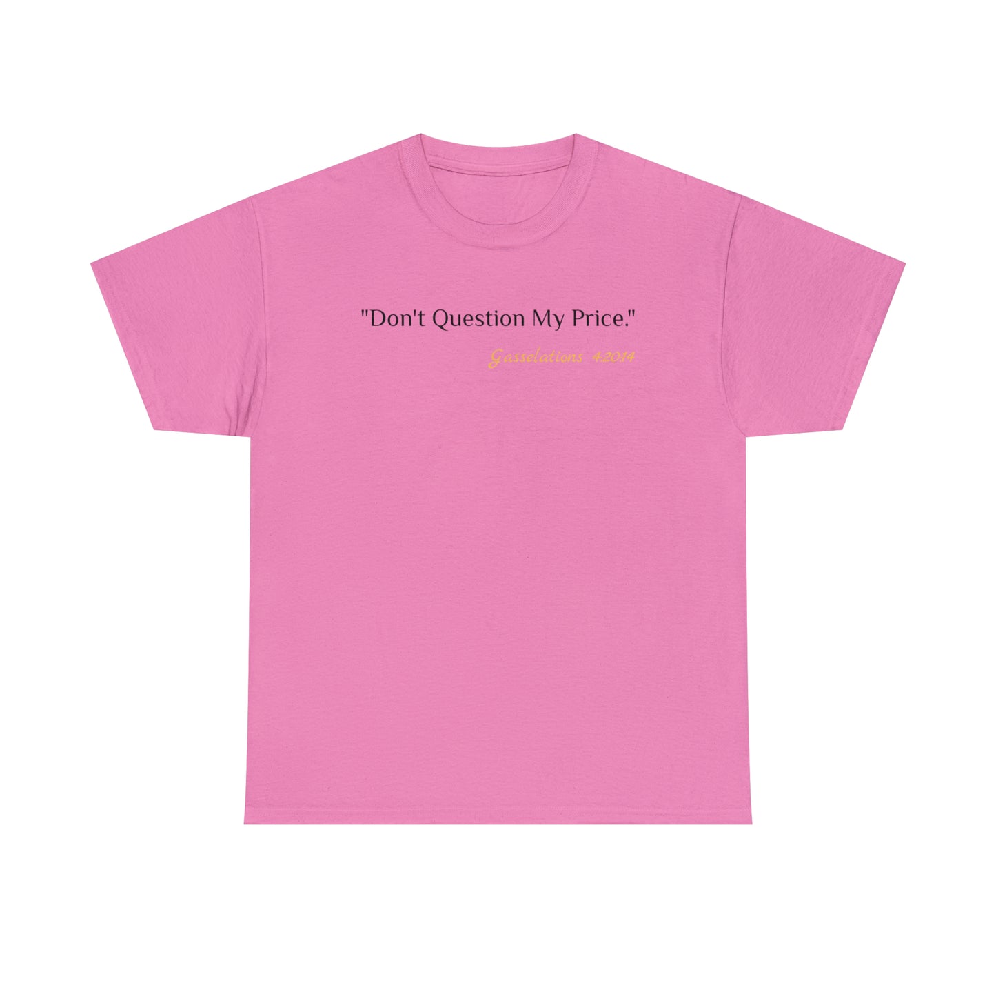 Don't Question My Price - Gasselations T shirt pink front