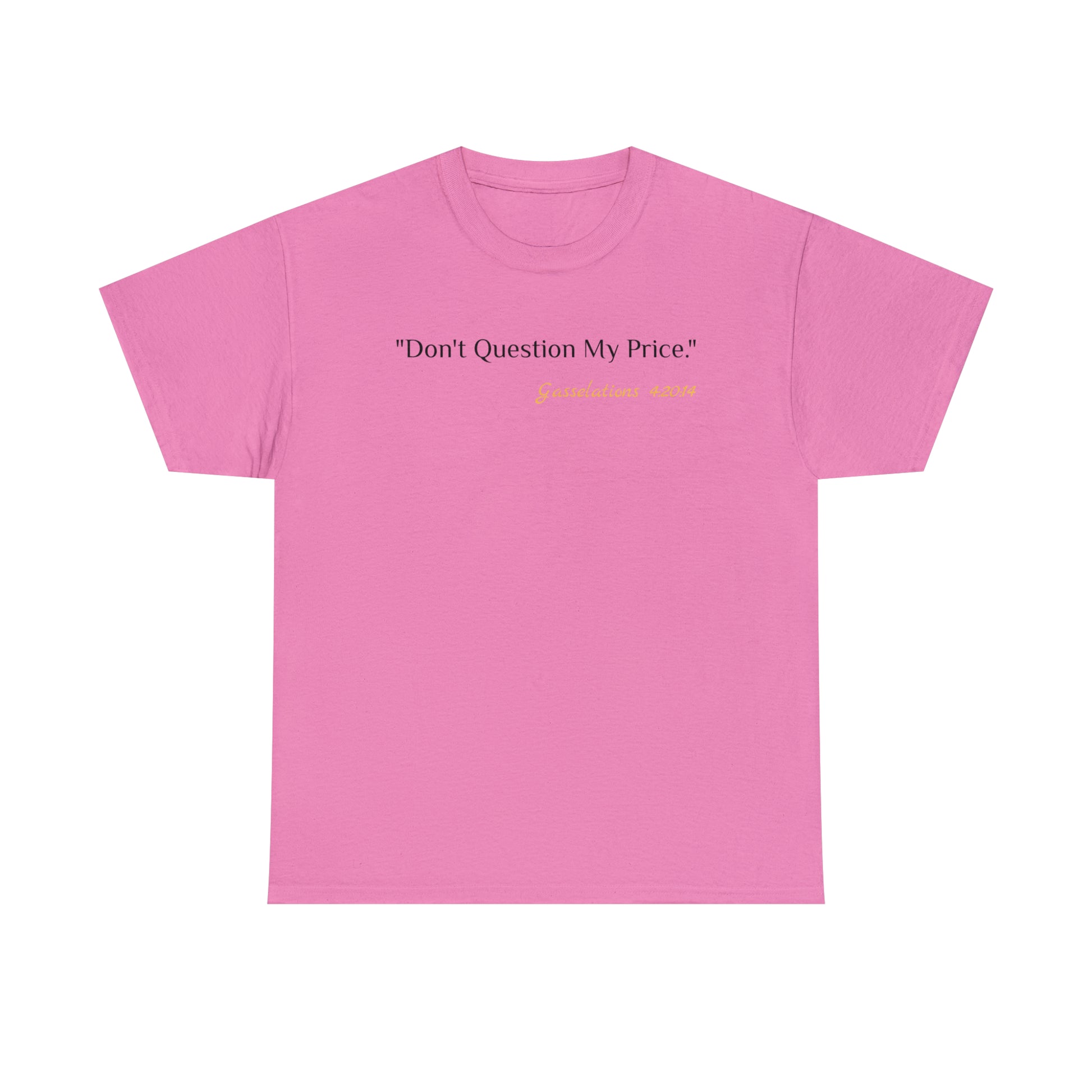 Don't Question My Price - Gasselations T shirt pink front