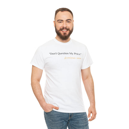 Don't Question My Price - Gasselations T shirt