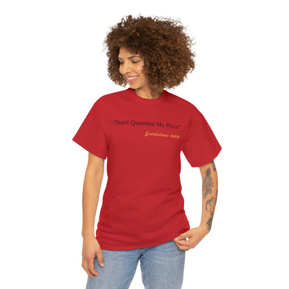 Don't Question My Price - Gasselations T shirt